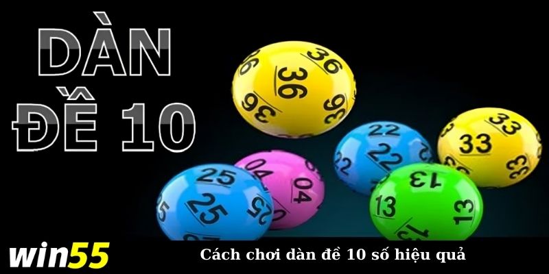 Cách chơi dàn đề 10 số nắm chắc chiến thắng tại WIN55