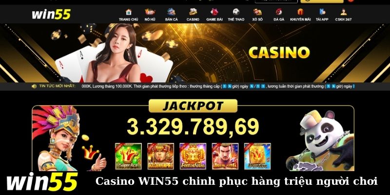 Giới thiệu sòng casino WIN55 đổi thưởng uy tín