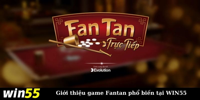 Giới thiệu về trò chơi Fantan đang hot tại WIN55